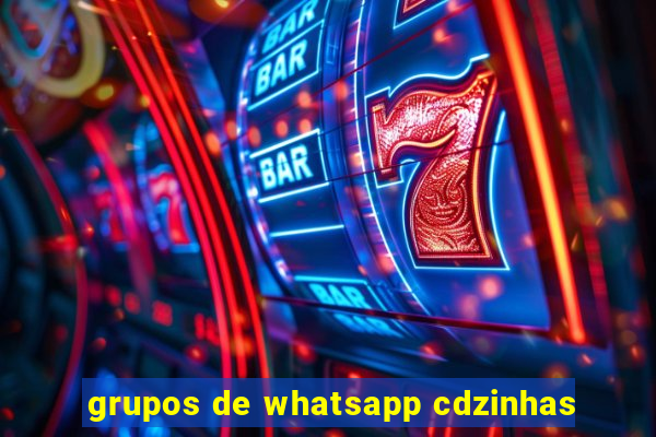 grupos de whatsapp cdzinhas